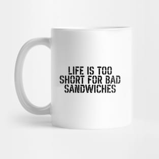 Life Is Too Short For Bad Sandwiches Mug